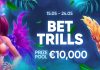 BET TRILLS Enjoy the variety of games and get your share of the €10,000 prize fund!