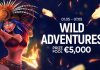 WILD ADVENTURES Enjoy the variety of games and get your share of the €5,000 prize fund!